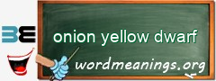 WordMeaning blackboard for onion yellow dwarf